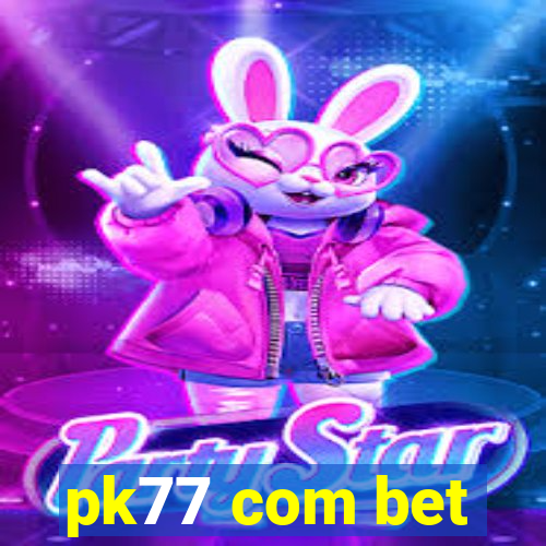 pk77 com bet